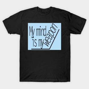 my mind is my weapon T-Shirt